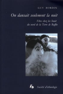 On dansait seulement la nuit : Fêtes chez les Inuit du nord de la Terre de Baffin