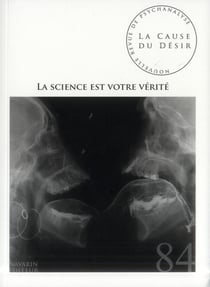 La cause du désir n.84 : la science est votre vérité