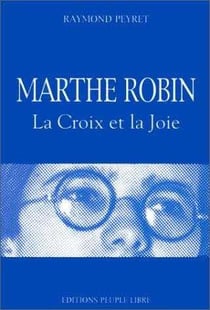 Marthe robin - la croix et la joie
