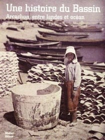 Une histoire du bassin - arcachon, entre landes et océan