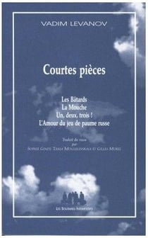 Courtes pièces : les bâtards - la mouche - un, deux, trois ! - l'amour du jeu de paume russe