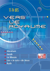 Vers le royaume 1 - abraham, jacob, le messie, les je suis de jesus, ruth
