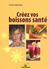 Créez vos boissons santé