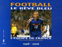 Football: le rêve bleu - l'équipe de France (1998-2006)