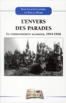 LE COMMANDEMENT DE L'ARMEE ALLEMANDE (1914-1918) : L'ENVERS DES PARADES