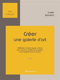 Créer une galerie d'art - méthodes, formules types, contrats pour réussir la création et la gestion d'une galerie d'art en france (4e édition)