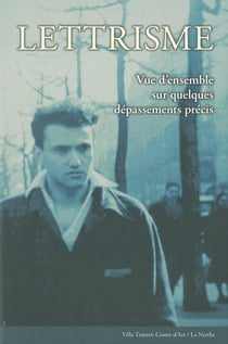 Lettrisme - vues d'ensemble sur quelques dépassements précis (1945-2010)