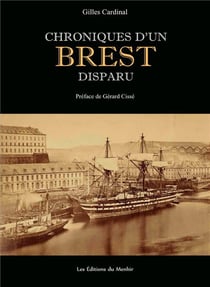 Chroniques d'un brest disparu - histoire inédite du vieux brest et du quartier disparu des sept saints