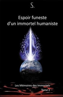 Les mémoires des immortels Tome 2 - espoir funeste d'un immortel humaniste