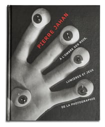 Pierre Jahan - à l'ombre des rois, lumières et jeux de la photographie