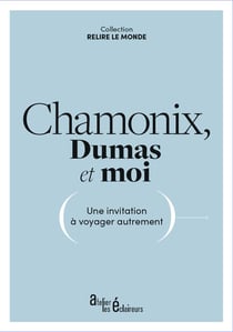Chamonix, Dumas et moi : une invitation à voyager autrement
