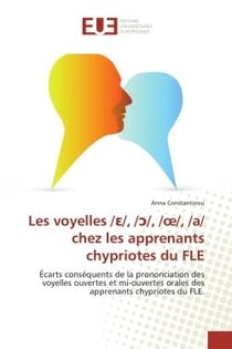 Les voyelles / /, / /, /oe/, /a/ chez les apprenants chypriotes du FLE : Écarts conséquents de la prononciation des voyelles ouvertes et mi-ouvertes orales des apprenants ch