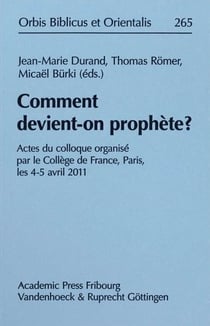 Comment devient-on prophète ? actes du clloque organisé par le Collège de France, Paris, les 4-5 avril 2011