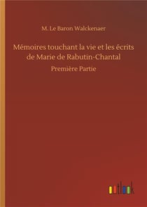 Mémoires touchant la vie et les écrits de Marie de Rabutin Chantal première partie