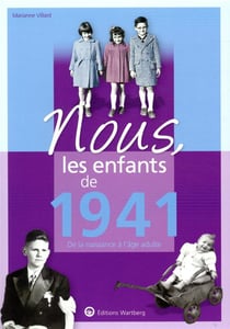 Nous, les enfants de : 1941 - de la naissance à l'âge adulte