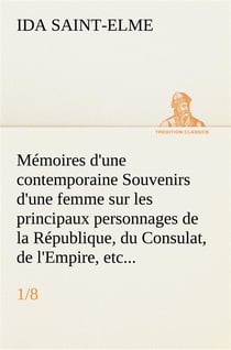 Memoires d'une contemporaine (1/8) souvenirs d'une femme sur les principaux personnages de la republ