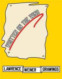 Lawrence weiner drawings : written on the wind