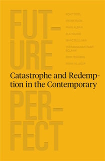 Future perfect : catastrophe and redemption in the contemporary