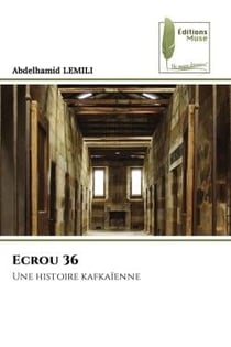 Ecrou 36 : Une histoire kafkaïenne