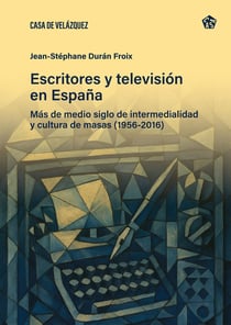 Escritores  y televisión en Espana : Mas de medio siglo de intermedialidad y cultura de masas (1956-2016)