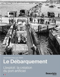 Arromanches juin 1944, Le Débarquement, l'exploit : la création du port artificiel