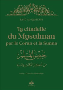 La citadelle du musulman : par le Coran et la sunna