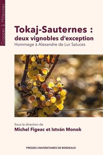 Tokaj-Sauternes : deux vignobles d'exception : Hommage à Alexandre de Lur Saluces