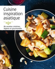 Cuisine inspiration asiatique - 80 recettes originales
