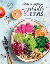 Mes super salades et bowls : 50 recettes d'ici et d'ailleurs - Salades exotiques, poke bowl, bo bun