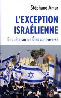 L'exception israélienne : enquête sur un Etat controversé