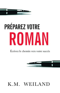 Préparez votre roman - écrivez le chemin vers votre succès