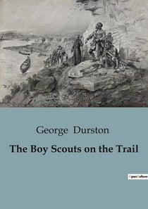 The Boy Scouts on the Trail : Adventures and Challenges of Young Scouts in Wartime France