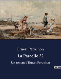 La Parcelle 32 : Un roman d'Ernest Pérochon