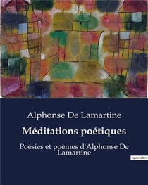 Méditations poétiques : Poésies et poèmes d'Alphonse De Lamartine