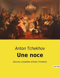 Une noce : Oeuvres complètes d'Anton Tchekhov