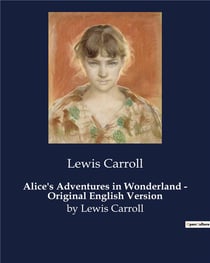 Alice's Adventures in Wonderland - Original English Version : by Lewis Carroll