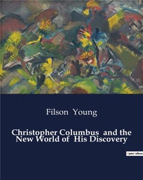 Christopher Columbus  and the New World of  His Discovery : The Early Life and Influences of Christopher Columbus