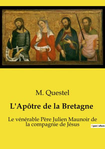 L'Apôtre de la Bretagne : Le vénérable Père Julien Maunoir de la compagnie de Jésus