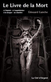Le livre de la mort - à l'hôpital - à l'amphithéâtre - à la morgue - au cimetière