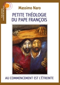 Petite théologie du pape François : Au commencement est l'étreinte