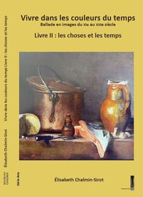 Vivre dans les couleurs du temps, ballade en images du XIe au XXIe siècle Tome 2 : Les choses et les temps