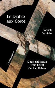 Le Diable aux Corot : Deux châteaux, Trois Corot, Cent collabos