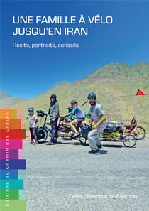 Une famille à vélo jusqu'en Iran : récits, portraits, conseils