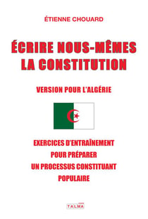 Écrire nous-mêmes la constitution - version pour l'Algérie - exercices d'entraînement pour préparer un processus constituant populaire