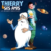 Thierry & Ses Amis : Les Mondes Fantastiques