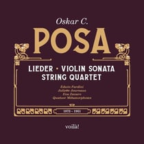 Oskar C. Posa: Lieder, Sonate pour violon, Quatuor à cordes