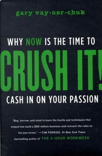 Crush it! - why now is the time to crush it cash in on your passion