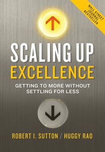 SCALING UP EXCELLENCE - GETTING TO MORE WITHOUT SETTLING FOR LESS