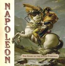 Napoleon - the Story of the Little Corporal