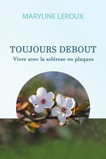 Toujours Debout : Vivre avec la Sclérose en Plaques